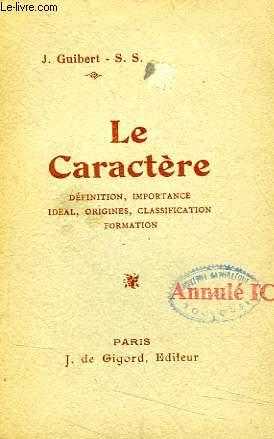 Seller image for LE CARACTERE, DEFINITION, IMPORTANCE, IDEAL, ORIGINES, CLASSIFICATION, FORMATION for sale by Le-Livre