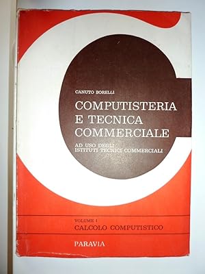 " Computisteria e Tecnica Commerciale ad uso degli Istituti Tecnici Commerciali . Volume I CALCOL...