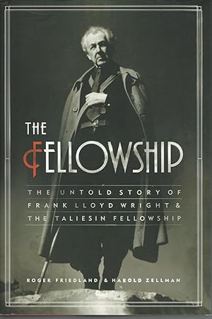 Imagen del vendedor de The Fellowship : the Untold Story of Frank Lloyd Wright & the Taliesin Fellowship a la venta por Mom and Pop's Book Shop,