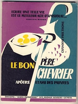 Le bon Père Chevrier. Apôtre et ami des pauvres.