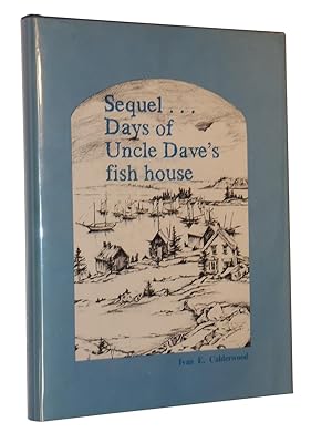 Image du vendeur pour Sequel . . . Days of Uncle Dave's Fish House: Vinalhaven Seafarers are Recalled mis en vente par Bowman Books