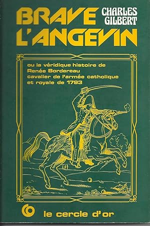 Brave l'Angevin, ou la véridique histoire de Renée Bordereau, cavalier de l'armée catholique et r...