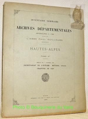 Imagen del vendedor de Inventaire sommaire des Archives Dpartementales antrieures  1790. Hautes-Alpes. Tome 6me. Srie G. Tome IV. Secrtariat de l'Evch : Mutonis, notaires. Chapitre de Gap. a la venta por Bouquinerie du Varis