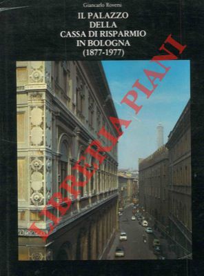 Seller image for Il palazzo della Cassa di Risparmio in Bologna (1877-1977). for sale by Libreria Piani