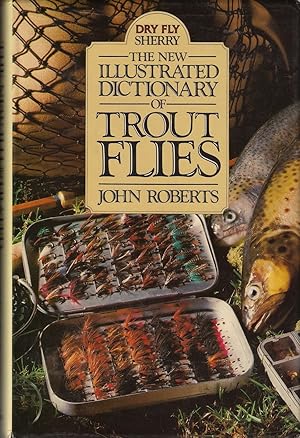 Seller image for THE NEW ILLUSTRATED DICTIONARY OF TROUT FLIES. By John Roberts. for sale by Coch-y-Bonddu Books Ltd