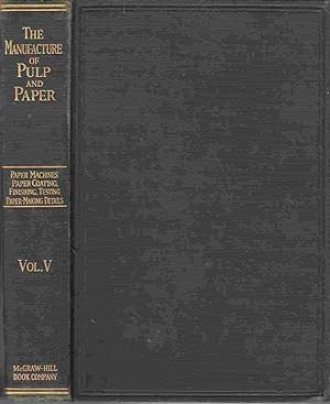 The Manufacture of Pulp and Paper: A Textbook of Modern Pulp and Paper Mill Practice, Volume V