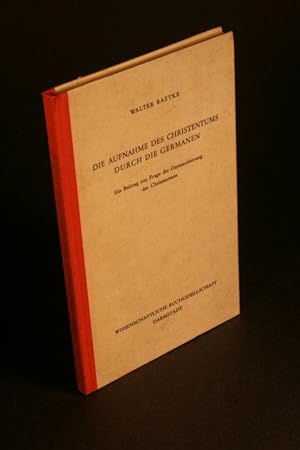 Imagen del vendedor de Die Aufnahme des Christentums durch die Germanen. Ein Beitrag zur Frage der Germanisierung des Christentums. a la venta por Steven Wolfe Books