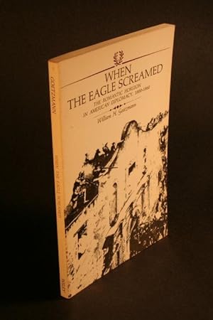 Imagen del vendedor de When the eagle screamed. The romantic horizon in American diplomacy, 1800-1860. a la venta por Steven Wolfe Books