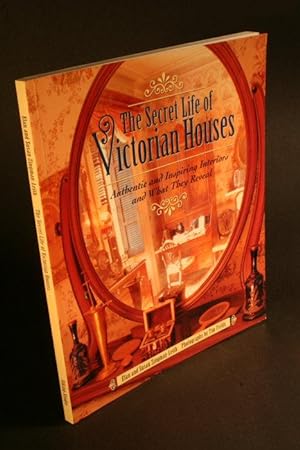 Bild des Verkufers fr The Secret Life of Victorian Houses. Authentic and Inspiring Interiors and What They Reveal. zum Verkauf von Steven Wolfe Books