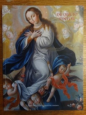 De Oficio Pintor: Arte Colonial Venezolano: Coleccion Patricia Phelps de Cisneros