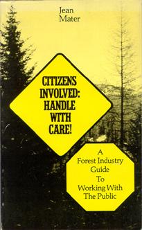 Seller image for Citizens Involved: Handle With Care! a Forest Industry Guide to Working With the Public. for sale by The Bookworm