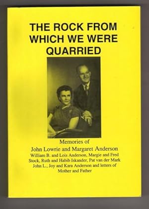 The Rock From Which We Were Quarried: Memories of John Lowrie and Margaret Anderson, Father and M...