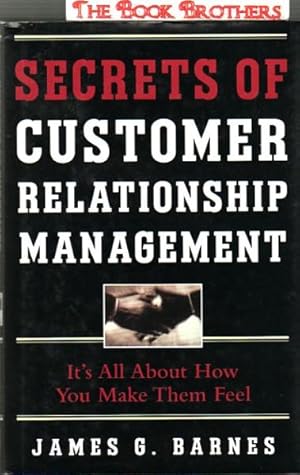 Secrets of Customer Relationship Management: It's All About How You Make Them Feel