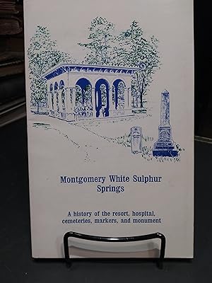 Imagen del vendedor de Montgomery White Sulphur Springs: A History of the Resort, Hospital, Cemeteries, Markers, and Monument a la venta por The Book Lady Bookstore