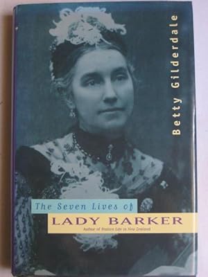 The Seven Lives of Lady Barker : Author of Station Life in New Zealand