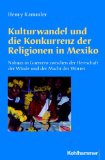 Seller image for Kulturwandel und die Konkurrenz der Religionen in Mexiko: Nahuas in Guerrero zwischen der Herrschaft der Winde und der Macht des Wortes for sale by primatexxt Buchversand