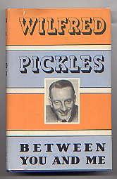 BETWEEN YOU AND ME: The Autobiography of Wilfred Pickles