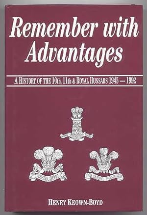 Immagine del venditore per REMEMBER WITH ADVANTAGES: A HISTORY OF THE TENTH, ELEVENTH AND ROYAL HUSSARS, 1945-1992. venduto da Capricorn Books