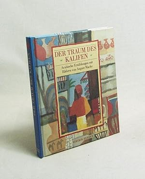 Seller image for Der Traum des Kalifen : arabische Erzhlungen / mit Bildern von August Macke. Hrsg. von Fabian Bergmann for sale by Versandantiquariat Buchegger