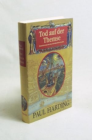 Bild des Verkufers fr Tod auf der Themse : Kriminalroman aus dem mittelalterlichen London / Paul Harding (Paul Doherty). Aus dem Engl. von Rainer Schmidt zum Verkauf von Versandantiquariat Buchegger