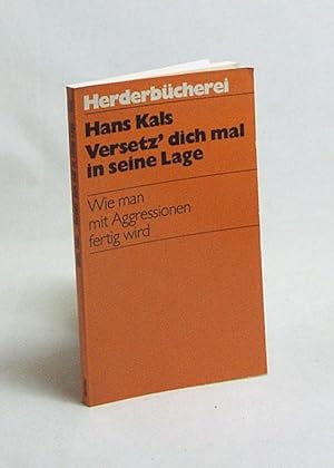 Bild des Verkufers fr Versetz' dich mal in seine Lage : wie man mit Aggressionen fertig wird / Hans Kals zum Verkauf von Versandantiquariat Buchegger