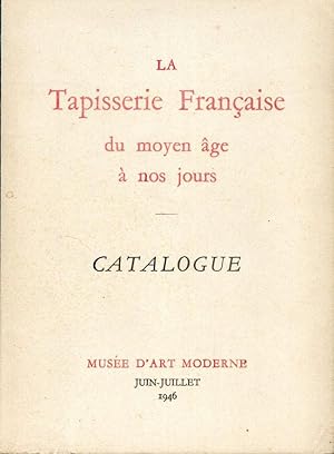 LA TAPISSERIE FRANÇAISE du moyen Âge à nos jours. CATALOGUE. Musée d'Art Moderne Juin-juillet 1946