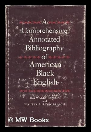Seller image for A Comprehensive Annotated Bibliography of American Black English [By] Ila Wales Brasch and Walter Milton Brasch for sale by MW Books Ltd.