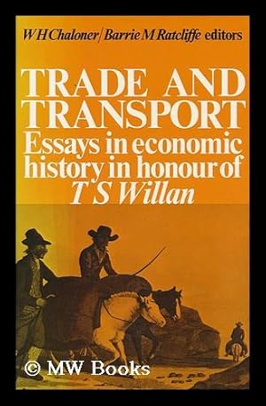 Imagen del vendedor de Trade and Transport : Essays in Economic History in Honour of T. S. Willan / W. H. Chaloner, Barrie M. Ratcliffe, Editors a la venta por MW Books Ltd.