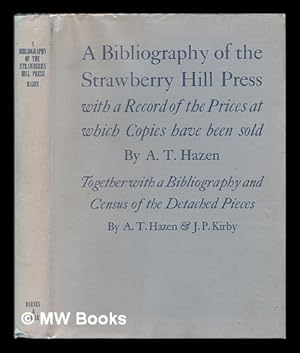 Seller image for A Bibliography of the Strawberry Hill Press; with a Record of the Prices At Which Copies Have Been Sold, Including a New Supplement, by A. T. Hazen; Together with a Bibliography and Census of the Detached Pieces, by A. T. Hazen and J. P. Kirby for sale by MW Books Ltd.