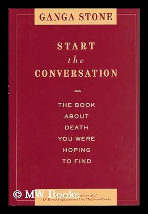 Seller image for Start the Conversation : the Book about Death You Were Hoping to Find / Ganga Stone for sale by MW Books Ltd.