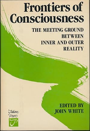 Frontiers of Consciousness: The Meeting Ground between Inner and Outer Reality.