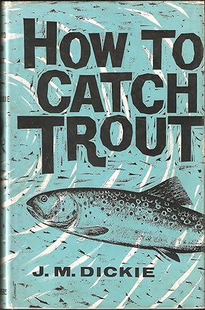 Seller image for THE THREE ANGLERS: HOW TO CATCH TROUT. Revised by John M. Dickie. for sale by Coch-y-Bonddu Books Ltd