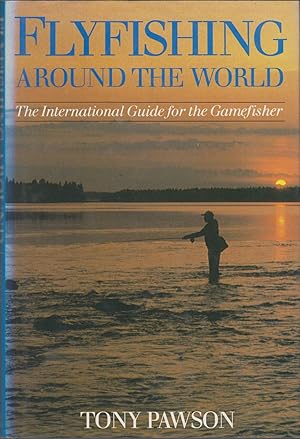 Seller image for FLYFISHING AROUND THE WORLD: THE INTERNATIONAL GUIDE FOR THE GAMEFISHER. By Tony Pawson. for sale by Coch-y-Bonddu Books Ltd