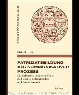 Seller image for Patriziatsbildung als kommunikativer Prozess Die Salzstdte Lneburg, Halle und Werl in Sptmittelalter und Frher Neuzeit. (Stdteforschung 79). for sale by Antiquariat Bergische Bcherstube Mewes