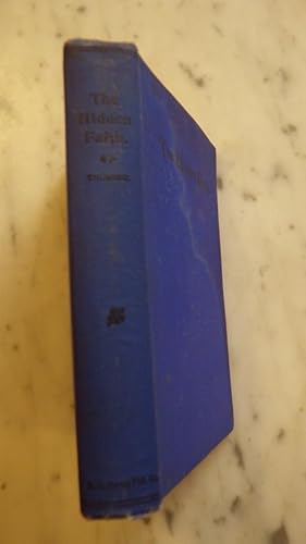 Imagen del vendedor de The Hidden Faith, An Occult Story of the Period, Author Has Not Studied, But Felt, the Teachings Herewith Recorded, Minds Which are in a Condition to Receive , Will Receive ( Chapters Include Somber Reflections, Modern Magician, More Mystical Teachings a la venta por Bluff Park Rare Books