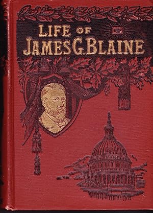 Life of James G. Blaine "The Plumed Knight"