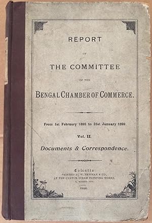 Seller image for Report of the Committee of the Bengal Chamber of Commerce From 1st February 1898 to 31st January 1899. Volume II for sale by Arthur Probsthain