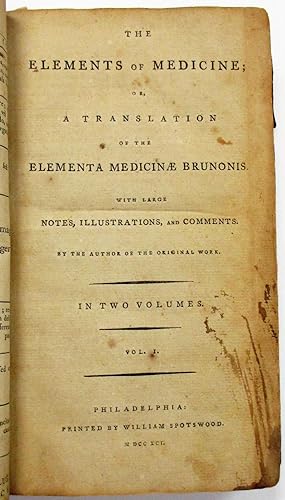 THE ELEMENTS OF MEDICINE; OR, A TRANSLATION OF THE ELEMENTA MEDICINAE BRUNONIS. WITH LARGE NOTES,...
