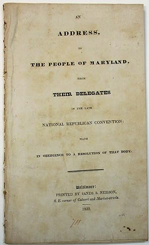 AN ADDRESS, TO THE PEOPLE OF MARYLAND, FROM THEIR DELEGATES IN THE LATE NATIONAL REPUBLICAN CONVE...