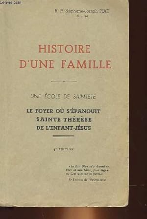 Image du vendeur pour HISTOIRE D'UNE FAMILLE - UNE ECOLE DE SAINTETE - LE FOYER OU S'EPANOUIT SAINTE THERESE DE L'ENFANT-JESUS mis en vente par Le-Livre