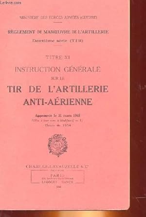 Seller image for TITRE XI - INSTRUCTION GENERALE SUR LE TIR DE L'ARTILLERIE ANTI-AERIENNE for sale by Le-Livre