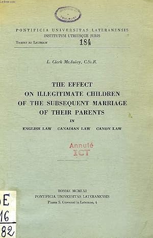 Seller image for THE EFFECT ON ILLEGITIMATE CHILDREN OF THE SUBSEQUENT MARRIAGE OF THEIR PARENTS IN ENGLISH, CANADIAN AND CANON LAW for sale by Le-Livre