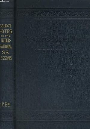 Imagen del vendedor de SELECT NOTES. A COMMENTARY ON THE INTERNATIONAL LESSONS FOR 1899. a la venta por Le-Livre