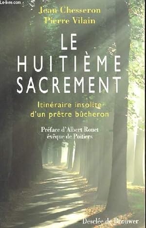 Bild des Verkufers fr LE HUITIEME SACREMENT - ITINERAIRE INSOLITE D'UN PRETRE BUCHERON zum Verkauf von Le-Livre