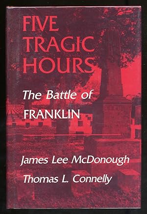 Image du vendeur pour Five Tragic Hours The Battle of Franklin mis en vente par Between the Covers-Rare Books, Inc. ABAA