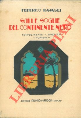 Imagen del vendedor de Sulle soglie del Continente Nero. Tripolitania - Sirtica - Tunisia. a la venta por Libreria Piani