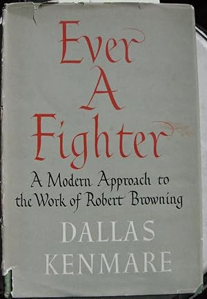 Ever A Fighter: A Modern Approach to the Work of Robert Browning