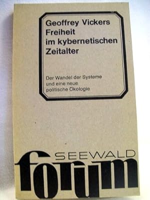 Freiheit im kybernetischen Zeitalter der Wandel d. Systeme u. e. neue polit. Ökologie / Geoffrey ...