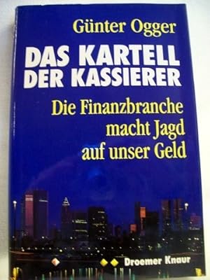Seller image for Das Kartell der Kassierer die Finanzbranche macht Jagd auf unser Geld / Gnter Ogger for sale by Antiquariat Bler