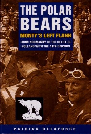 The Polar Bears : From Normandy to the Relief of Holland with the 49th Division